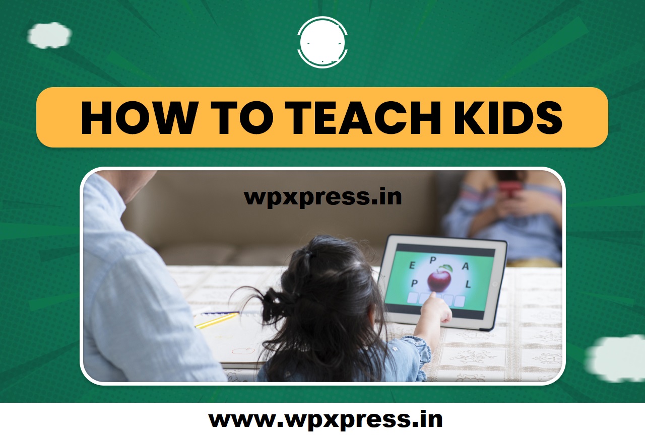 Teach Kids Best Ways, Tips & Tricks 2024, How to Teach Kids