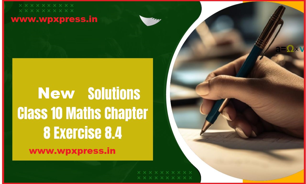 New Solutions Class 10 Maths Chapter 8 Exercise 8.4 2024
